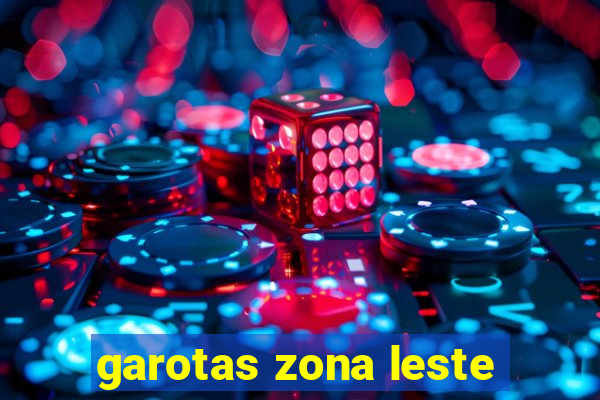 garotas zona leste