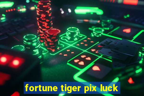 fortune tiger pix luck