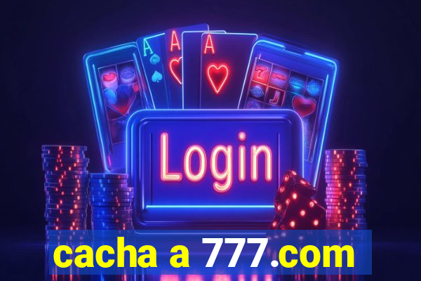 cacha a 777.com