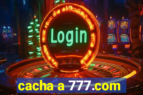 cacha a 777.com