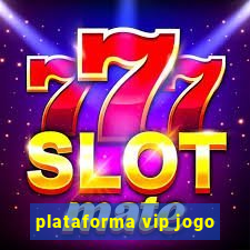 plataforma vip jogo