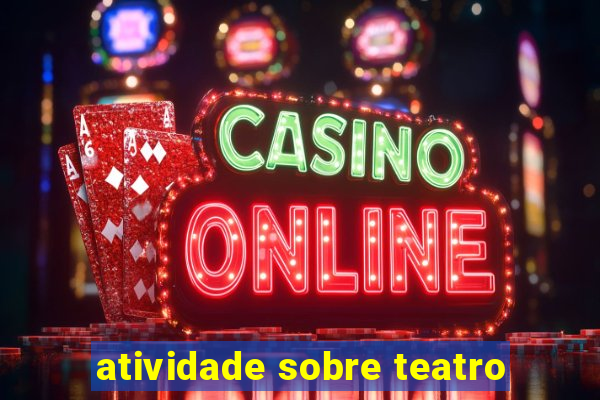 atividade sobre teatro