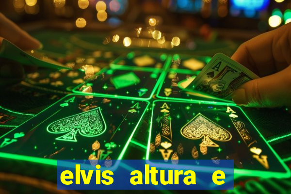 elvis altura e peso elvis presley altura