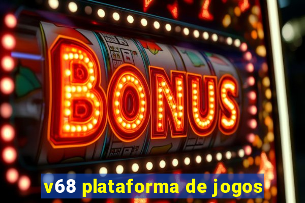 v68 plataforma de jogos