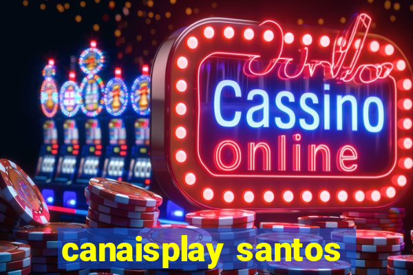 canaisplay santos