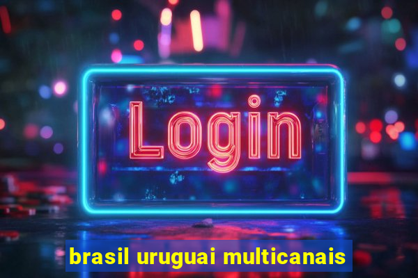 brasil uruguai multicanais