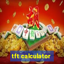 tft calculator