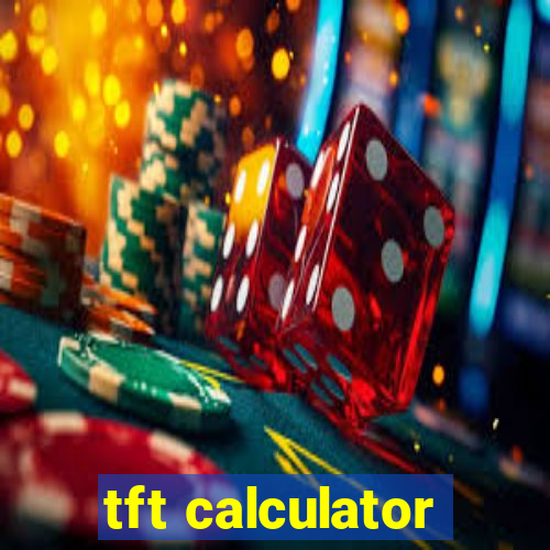 tft calculator