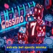 estrela bet aposta minima