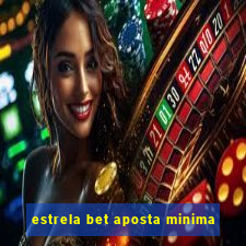 estrela bet aposta minima