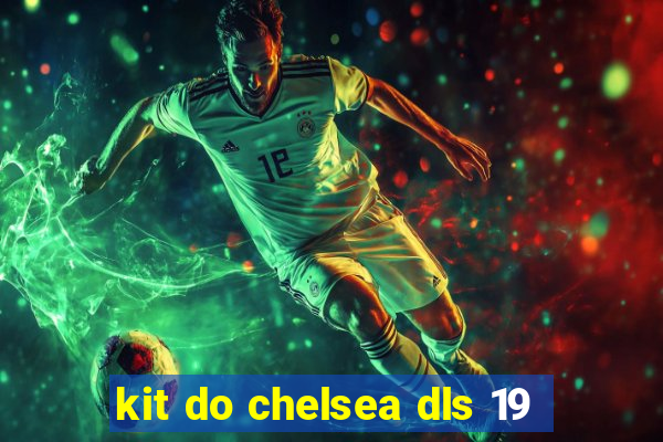 kit do chelsea dls 19