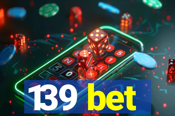 139 bet