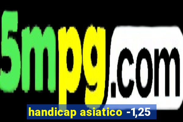 handicap asiatico -1,25