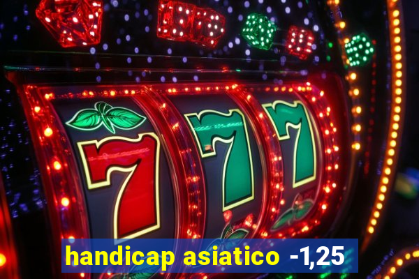 handicap asiatico -1,25