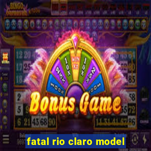 fatal rio claro model