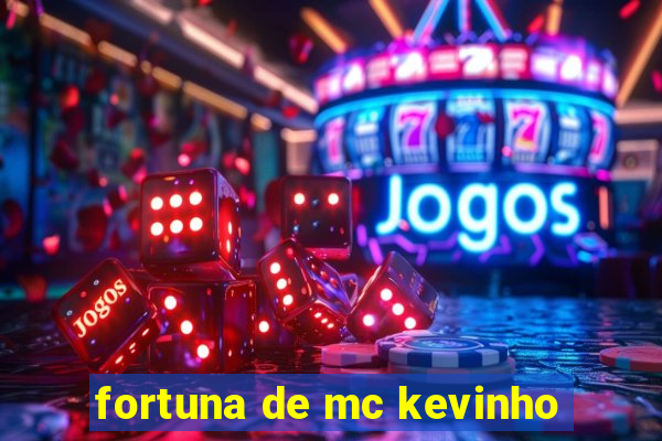 fortuna de mc kevinho