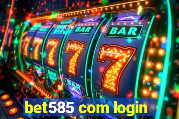 bet585 com login