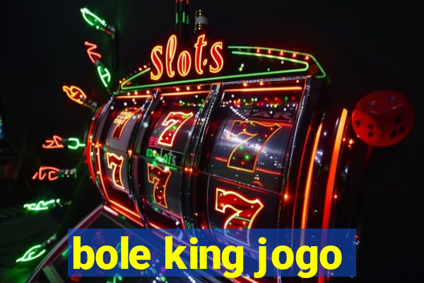 bole king jogo