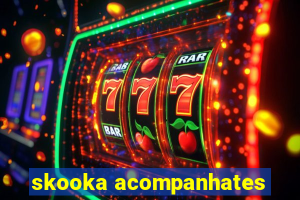 skooka acompanhates