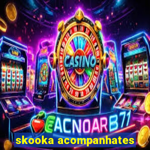 skooka acompanhates