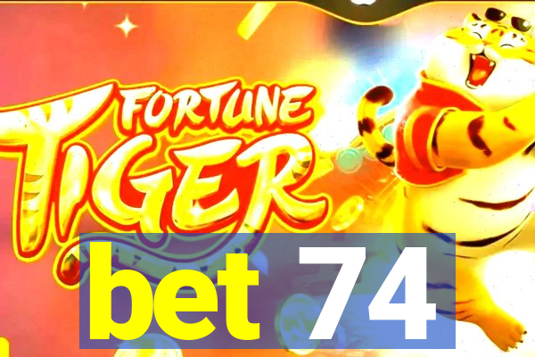 bet 74