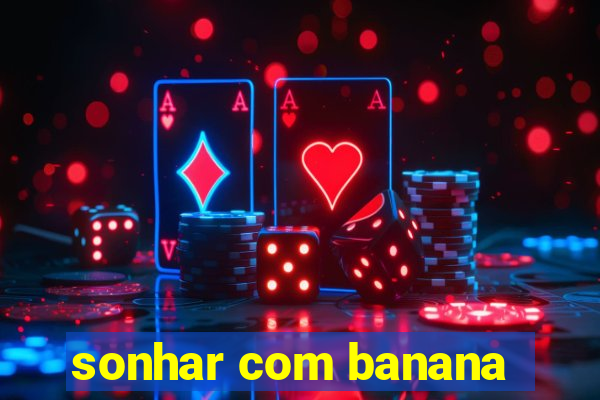 sonhar com banana