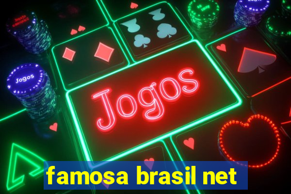 famosa brasil net