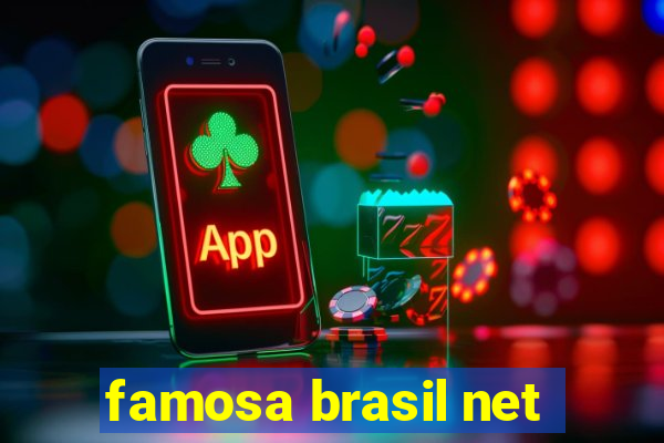 famosa brasil net