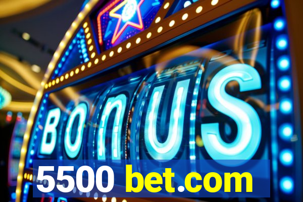 5500 bet.com