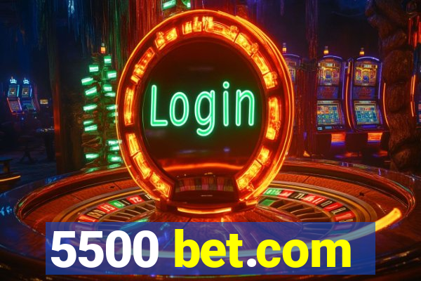 5500 bet.com