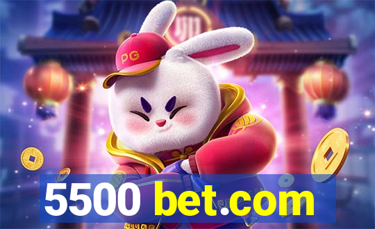 5500 bet.com