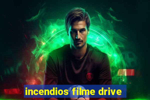 incendios filme drive