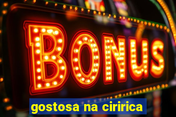 gostosa na ciririca