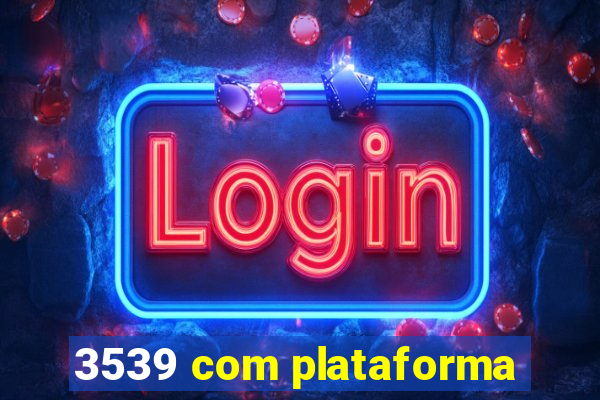 3539 com plataforma