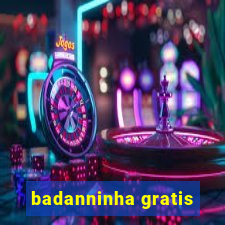 badanninha gratis