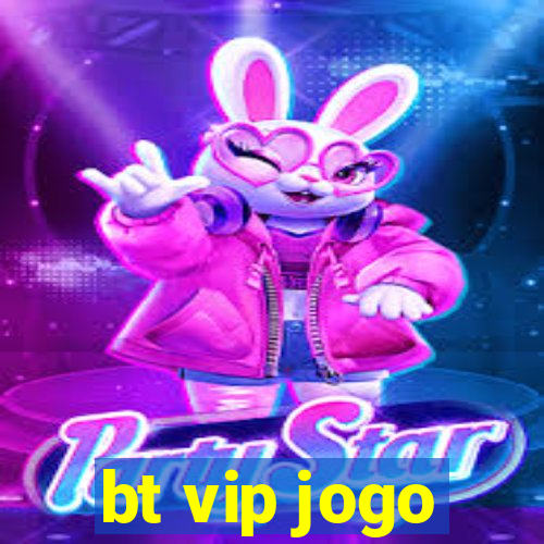 bt vip jogo