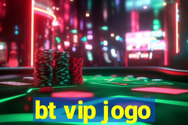 bt vip jogo