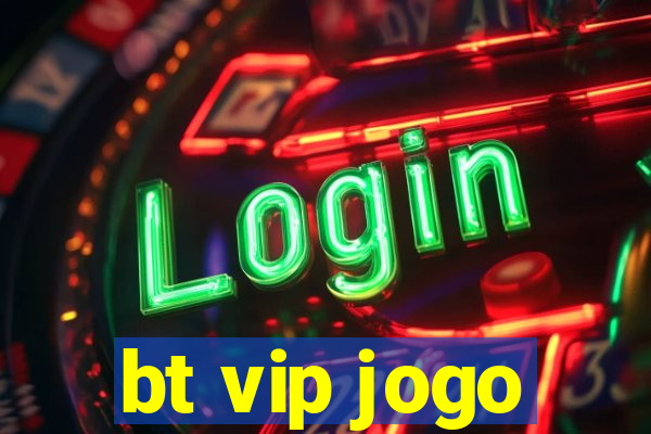 bt vip jogo