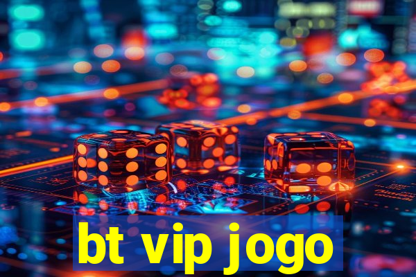 bt vip jogo