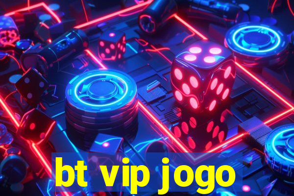 bt vip jogo