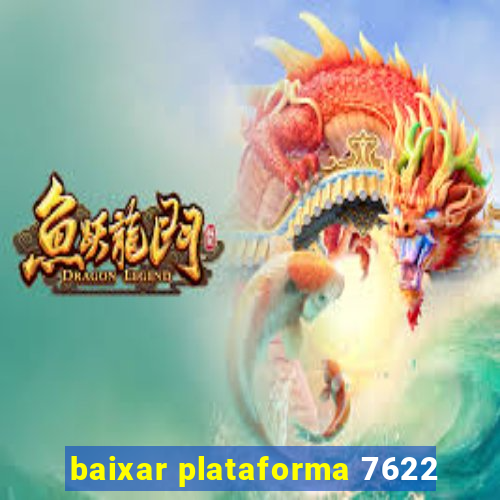 baixar plataforma 7622