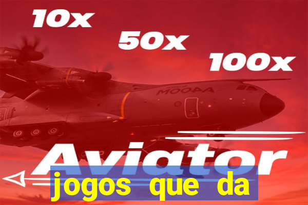 jogos que da dinheiro sem depositar