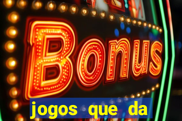 jogos que da dinheiro sem depositar