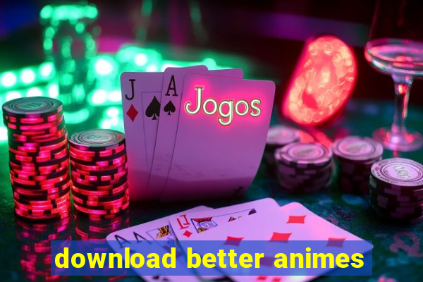 download better animes