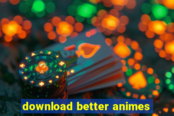 download better animes