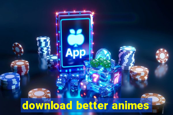 download better animes