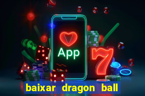 baixar dragon ball z dublado