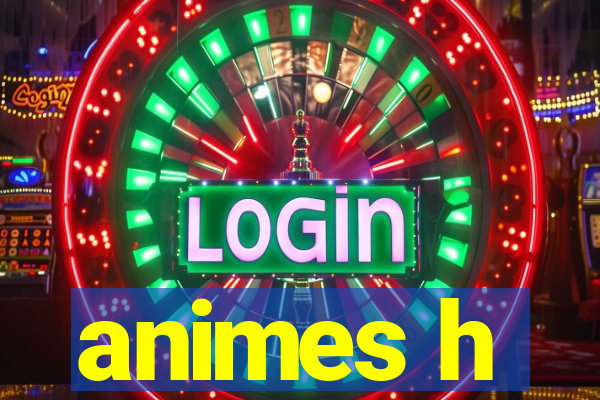 animes h