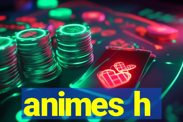 animes h