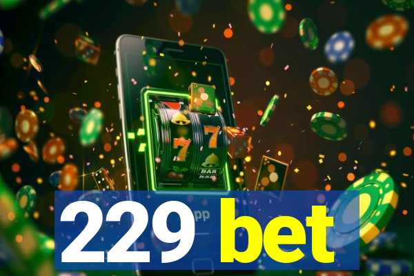 229 bet